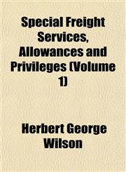 Special Freight Services, Allowances and Privileges (Volume 1),1152481541,9781152481541