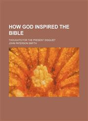 How God Inspired the Bible; Thoughts for the Present Disquiet,1151352497,9781151352491