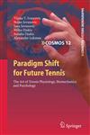 Paradigm Shift for Future Tennis The Art of Tennis Physiology, Biomechanics and Psychology,3642170943,9783642170942