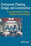 Restaurant Planning, Design, and Construction A Survival Manual for Owners, Operators, and Developers,0471136980,9780471136989