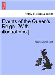 Events of the Queen's Reign. [With illustrations.],1241546428,9781241546427