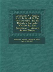 Oroonoko A Tragedy As It Is Acted At The Theatre-royal, By His Majesty's Servants. Written By Tho. Southerne - Primary Source Edition,129309403X,9781293094037