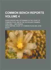 Common Bench Reports; Cases Argued and Determined in the Court of Common Pleas, and in the Exchequer Chamber [1856-1865] .... New series Volume 4,1236875893,9781236875891
