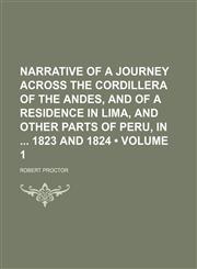 Narrative of a Journey Across the Cordillera of the Andes, and of a Residence in Lima, and Other Parts of Peru, in 1823 and 1824 (Volume 1),1150004606,9781150004605