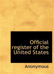 Official Register of the United States,111644562X,9781116445626