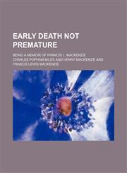Early Death Not Premature; Being a Memoir of Francis L. Mackenzie,1151174610,9781151174611