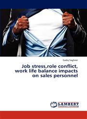Job Stress, Role Conflict, Work Life Balance Impacts on Sales Personnel,3659320250,9783659320255