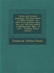 Forbes and Forbush Genealogy. the Descendants of Daniel Forbush, Who Came from Scotland about the Year 1655 and Settled in Marlborough, Mass., in 1675,1293751448,9781293751442