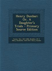 Henry Dunbar; Or, A Daughter's Trials - Primary Source Edition,1295079437,9781295079438