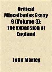 Critical Miscellanies Essay 9 (Volume 3); The Expansion of England,1153816237,9781153816236