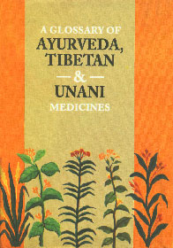A Glossary of Ayurveda, Tibetan & Unani Medicines 1st Edition,8170305985,9788170305989