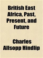 British East Africa, Past, Present, and Future,1151933198,9781151933195