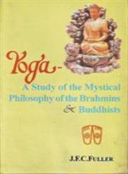 Yoga A Study of the Mystical Philosophy of the Brahmins and Buddhists,8170301386,9788170301387