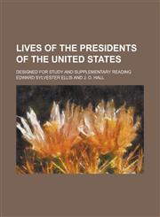 Lives of the Presidents of the United States; Designed for Study and Supplementary Reading,1152796585,9781152796584
