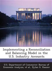 Implementing a Reconciliation and Balancing Model in the U.S. Industry Accounts,1288732171,9781288732173