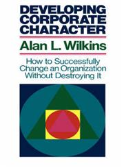 Developing Corporate Character How to Successfully Change an Organization without Destroying It 1st Edition,1555421334,9781555421335