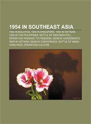 1954 in Southeast Asia 1954 in Malaysia, 1954 in Singapore, 1954 in Vietnam, 1954 in the Philippines, Battle of Dien Bien Phu,1158096445,9781158096442