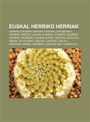 Euskal Herriko herriak Arabako herriak, Bizkaiko herriak, Gipuzkoako herriak, Gasteiz, Laudio, Guardia, Dulantzi, Agurain, Amurrio, Bernedo,1233337939,9781233337934