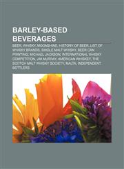 Barley-based beverages Beer, Whisky, Moonshine, History of beer, List of whisky brands, Single malt whisky, Beer Can Printing, Michael Jackson,1233074296,9781233074297