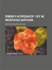 Rimsky-Korsakof | by M. Montagu-Nathan,1458966976,9781458966971