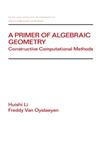 A Primer of Algebraic Geometry Constructive Computational Methods 1st Edition,082470374X,9780824703745