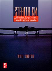 Stealth KM Winning Knowledge Management Strategies for the Public Sector,075067931X,9780750679312