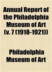 Annual Report of the Philadelphia Museum of Art (v. 7 (1918-1921)),1153283611,9781153283618