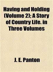 Having and Holding (Volume 2); A Story of Country Life. in Three Volumes,1155037308,9781155037301