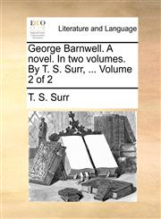 George Barnwell. A novel. In two volumes. By T. S. Surr, ...  Volume 2 of 2,1170675999,9781170675991