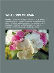 Weapons of Iran Iran and Weapons of Mass Destruction, Norinco CQ, Shahab-3, Sajjil, Project Koussar, Khaybar Kh2002, Qiam 1, Koksan, a,1155980956,9781155980959
