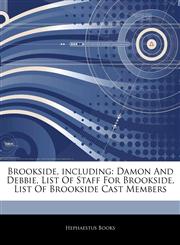 Articles On Brookside, including Damon And Debbie, List Of Staff For Brookside, List Of Brookside Cast Members,1243995165,9781243995162