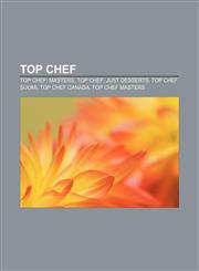 Top Chef Top Chef: Masters, Top Chef: Just Desserts, Top Chef Suomi, Top Chef Canada, Top Chef Masters,1233137883,9781233137886