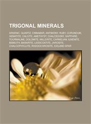 Trigonal minerals Arsenic, Quartz, Cinnabar, Antimony, Ruby, Corundum, Hematite, Calcite, Amethyst, Chalcedony, Sapphire, Tourmaline, Dolomite,1233112740,9781233112746