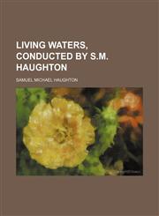 Living waters, conducted by S.M. Haughton,1130728943,9781130728941