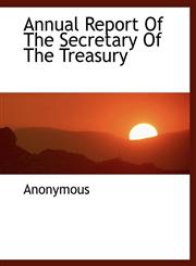 Annual Report Of The Secretary Of The Treasury,1140085069,9781140085065