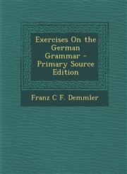 Exercises on the German Grammar - Primary Source Edition,1289937486,9781289937485