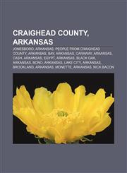 Craighead County, Arkansas Jonesboro, Arkansas, People from Craighead County, Arkansas, Bay, Arkansas, Caraway, Arkansas, Cash, Arkansas,1156946948,9781156946947