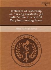Influence of leadership on nursing assistants' job satisfaction in a central Maryland nursing home.,1244063738,9781244063730