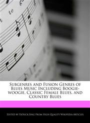 Subgenres and Fusion Genres of Blues Music Including Boogie-woogie, Classic Female Blues, and Country Blues,1276156294,9781276156295