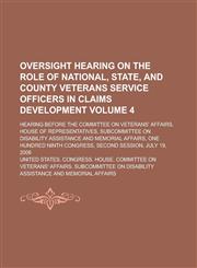 Oversight Hearing on the Role of National, State, and County Veterans Service Officers in Claims Development; Hearing Before the Committee on Veterans,1155099044,9781155099040