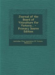 Journal of the Board of Viticulture for Victoria... - Primary Source Edition,129491085X,9781294910855