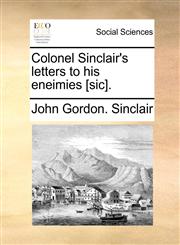 Colonel Sinclair's letters to his eneimies [sic].,1140934848,9781140934844