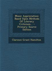 Music Appreciation Based Upon Methods of Literary Criticism... - Primary Source Edition,1294484206,9781294484202