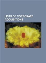 Lists of Corporate Acquisitions List of Acquisitions by Adobe Systems, List of Acquisitions by AOL, List of Acquisitions by CA Technologies, List of,1155366859,9781155366852