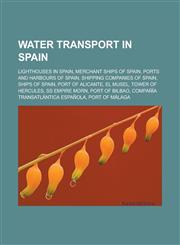 Water transport in Spain Lighthouses in Spain, Merchant ships of Spain, Ports and harbours of Spain, Shipping companies of Spain, Ships of Spain, Port of Alicante, El Musel, Tower of Hercules, SS Empire Morn, Port of Bilbao,1158011350,9781158011353