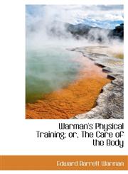 Warman's Physical Training; Or, the Care of the Body,1116922754,9781116922752