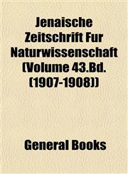 Jenaische Zeitschrift Für Naturwissenschaft (Volume 43.Bd. (1907-1908)),1153388707,9781153388702