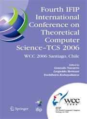 Fourth IFIP International Conference on Theoretical Computer Science - TCS 2006 IFIP 19th World Computer Congress, TC-1, Foundations of Computer Science, August 23-24, 2006, Santiago, Chile,0387346333,9780387346335
