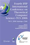 Fourth IFIP International Conference on Theoretical Computer Science - TCS 2006 IFIP 19th World Computer Congress, TC-1, Foundations of Computer Science, August 23-24, 2006, Santiago, Chile,0387346333,9780387346335