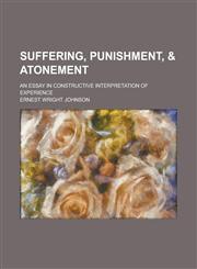 Suffering, Punishment, & Atonement; An Essay in Constructive Interpretation of Experience,1236802144,9781236802149